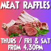 Meat Raffles - Thurs, Fri & Sat